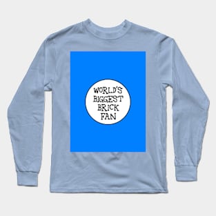 WORLD'S BIGGEST BRICK FAN Long Sleeve T-Shirt